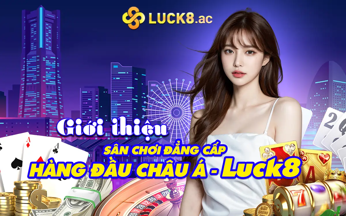 an-choi-dang-cap-hang-dau-Chau-A-Luck8